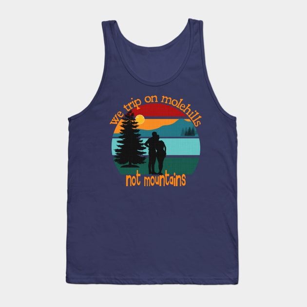 We trip on molehills, not mountains Tank Top by Blended Designs